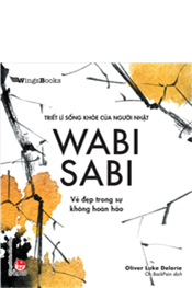 TRIẾT LÍ SỐNG KHOẺ CỦA NGƯỜI NHẬT - WABI SABI - VẺ ĐẸP TRONG SỰ KHÔNG HOÀN HẢO